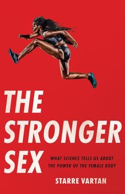 The Stronger Sex: What Science Tells Us about the Power of the Female Body Subscription