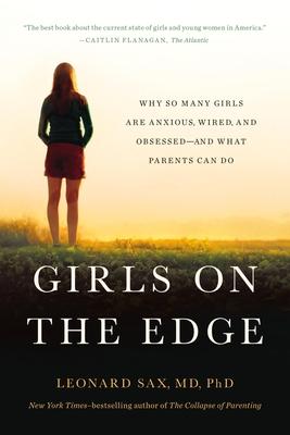 Girls on the Edge: The Four Factors Driving the New Crisis for Girls-Sexual Identity, the Cyberbubble, Obsessions, Environmental Toxins