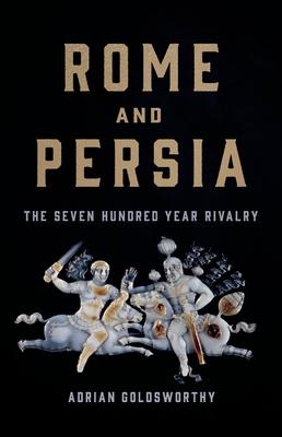 Rome and Persia: The Seven Hundred Year Rivalry