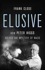 Elusive: How Peter Higgs Solved the Mystery of Mass Subscription