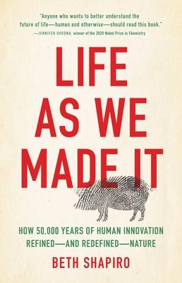 Life as We Made It: How 50,000 Years of Human Innovation Refined--And Redefined--Nature Subscription