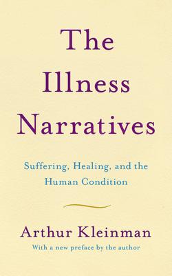 The Illness Narratives: Suffering, Healing, and the Human Condition