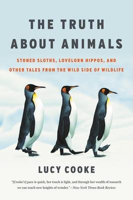 The Truth about Animals: Stoned Sloths, Lovelorn Hippos, and Other Tales from the Wild Side of Wildlife Subscription