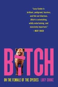 Bitch: On the Female of the Species