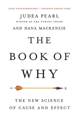 The Book of Why: The New Science of Cause and Effect