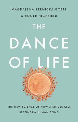 The Dance of Life: The New Science of How a Single Cell Becomes a Human Being