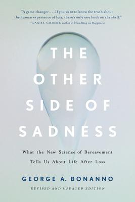 The Other Side of Sadness: What the New Science of Bereavement Tells Us about Life After Loss