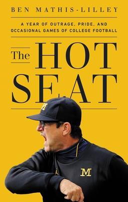 The Hot Seat: A Year of Outrage, Pride, and Occasional Games of College Football