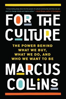 For the Culture: The Power Behind What We Buy, What We Do, and Who We Want to Be