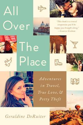 All Over the Place: Adventures in Travel, True Love, and Petty Theft