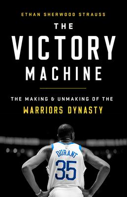 The Victory Machine: The Making and Unmaking of the Warriors Dynasty