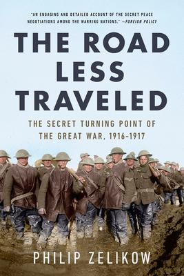 The Road Less Traveled: The Secret Turning Point of the Great War, 1916-1917