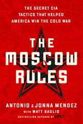 The Moscow Rules: The Secret CIA Tactics That Helped America Win the Cold War Subscription