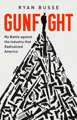 Gunfight: My Battle Against the Industry That Radicalized America