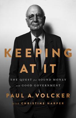 Keeping at It: The Quest for Sound Money and Good Government