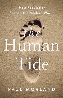 The Human Tide: How Population Shaped the Modern World