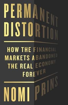 Permanent Distortion: How the Financial Markets Abandoned the Real Economy Forever