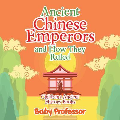 Ancient Chinese Emperors and How They Ruled-Children's Ancient History Books