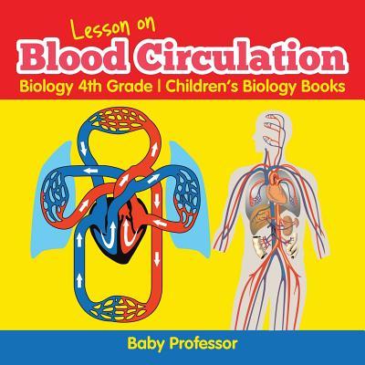 Lesson on Blood Circulation - Biology 4th Grade Children's Biology Books