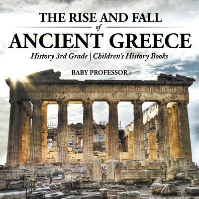 The Rise and Fall of Ancient Greece - History 3rd Grade Children's History Books