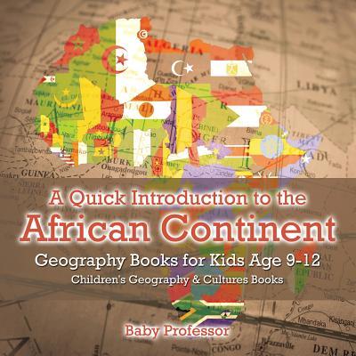 A Quick Introduction to the African Continent - Geography Books for Kids Age 9-12 Children's Geography & Culture Books