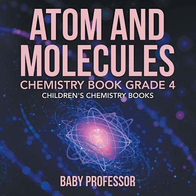 Atom and Molecules - Chemistry Book Grade 4 Children's Chemistry Books Subscription