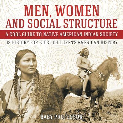 Men, Women and Social Structure - A Cool Guide to Native American Indian Society - US History for Kids Children's American History