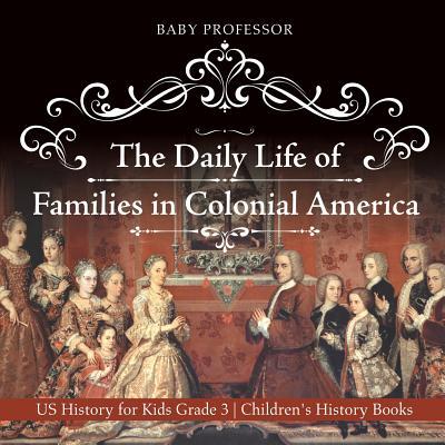 The Daily Life of Families in Colonial America - US History for Kids Grade 3 Children's History Books Subscription