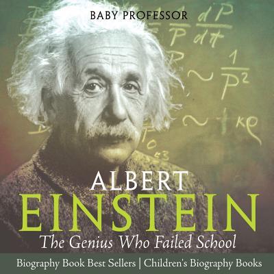 Albert Einstein: The Genius Who Failed School - Biography Book Best Sellers Children's Biography Books