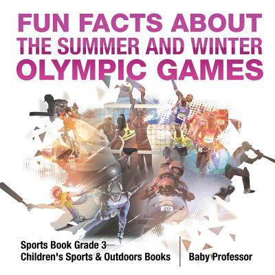 Fun Facts about the Summer and Winter Olympic Games - Sports Book Grade 3 Children's Sports & Outdoors Books