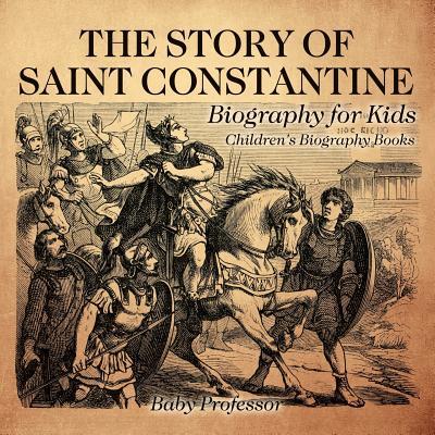 The Story of Saint Constantine - Biography for Kids Children's Biography Books