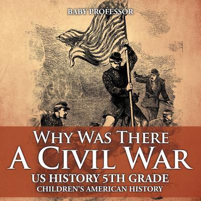 Why Was There A Civil War? US History 5th Grade Children's American History Subscription