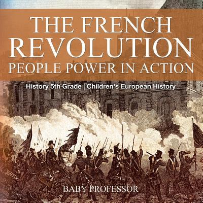The French Revolution: People Power in Action - History 5th Grade Children's European History Subscription