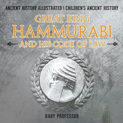Great King Hammurabi and His Code of Law - Ancient History Illustrated Children's Ancient History Subscription
