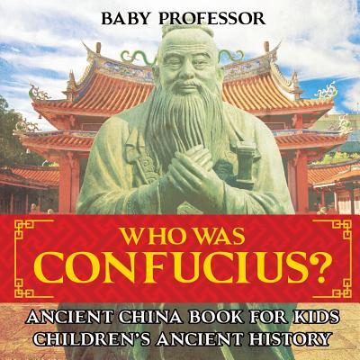 Who Was Confucius? Ancient China Book for Kids Children's Ancient History