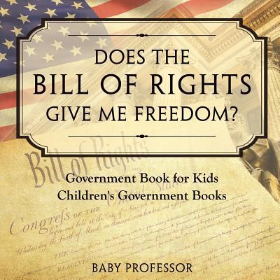 Does the Bill of Rights Give Me Freedom? Government Book for Kids Children's Government Books Subscription