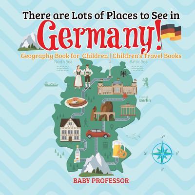 There are Lots of Places to See in Germany! Geography Book for Children Children's Travel Books