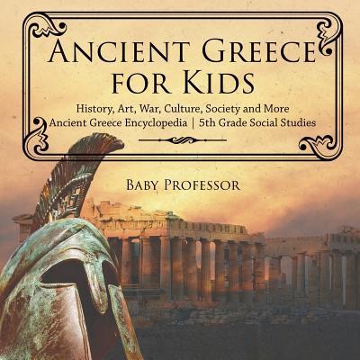 Ancient Greece for Kids - History, Art, War, Culture, Society and More Ancient Greece Encyclopedia 5th Grade Social Studies