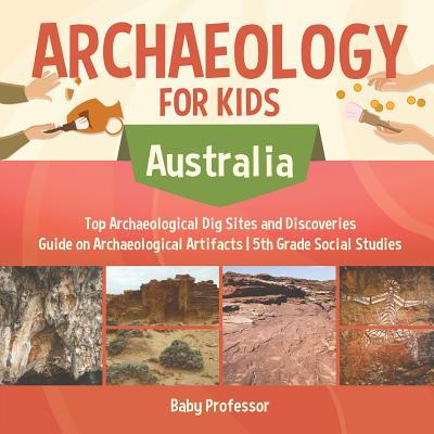 Archaeology for Kids - Australia - Top Archaeological Dig Sites and Discoveries Guide on Archaeological Artifacts 5th Grade Social Studies