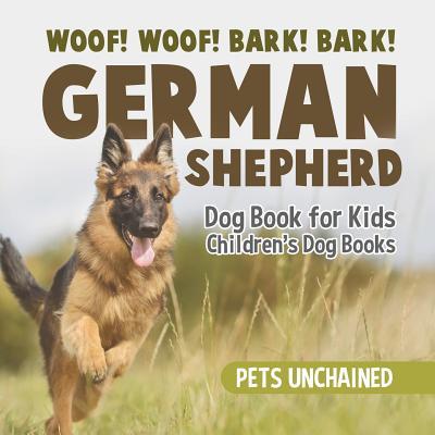 Woof! Woof! Bark! Bark! German Shepherd Dog Book for Kids Children's Dog Books