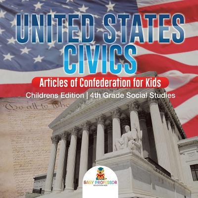 United States Civics - Articles of Confederation for Kids Children's Edition 4th Grade Social Studies