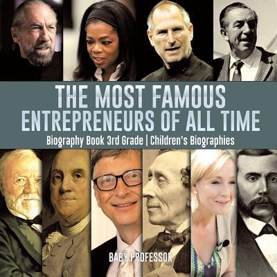 The Most Famous Entrepreneurs of All Time - Biography Book 3rd Grade Children's Biographies