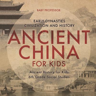 Ancient China for Kids - Early Dynasties, Civilization and History Ancient History for Kids 6th Grade Social Studies