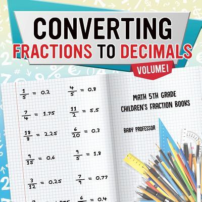 Converting Fractions to Decimals Volume I - Math 5th Grade Children's Fraction Books