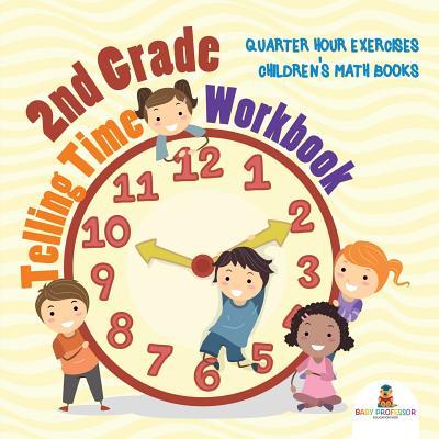 2nd Grade Telling Time Workbook: Quarter Hour Exercises Children's Math Books