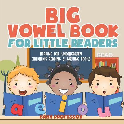 Big Vowel Book for Little Readers - Reading for Kindergarten Children's Reading & Writing Books