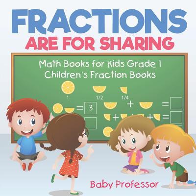 Fractions are for Sharing - Math Books for Kids Grade 1 Children's Fraction Books