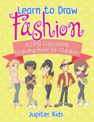 Learn to Draw Fashion - A Grid Copywork Drawing Book for Children