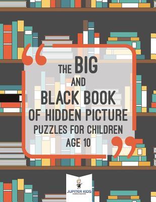 The Big and Black Book of Hidden Picture Puzzles for Children Age 10