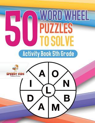 50 Word Wheel Puzzles to Solve: Activity Book 5th Grade